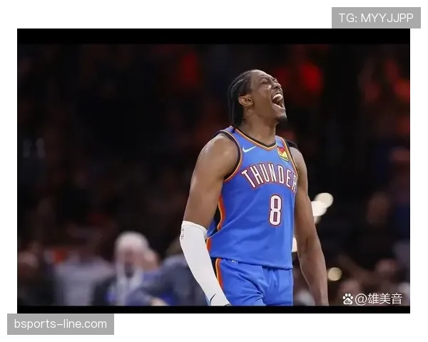 杰伦·威廉姆斯突破能力提升显著，关键时刻得分率超库明加